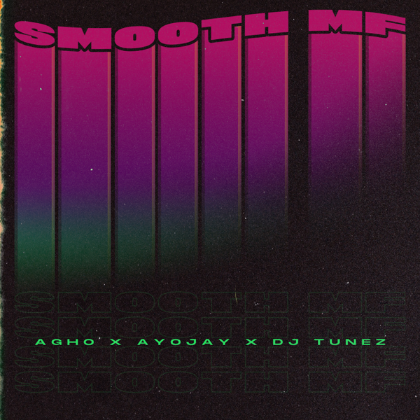 Agho – Smooth MF Ft. Ayo Jay & DJ Tunez