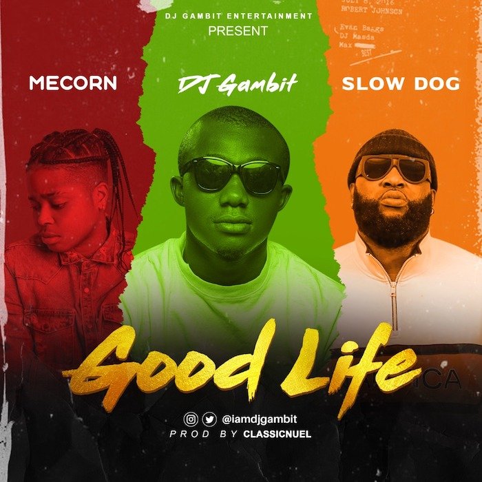 DJ Gambit Ft. Slow Dog & Mecorn – Good Life