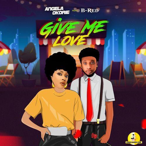 Angela Okorie – Give Me Love ft. B-Red