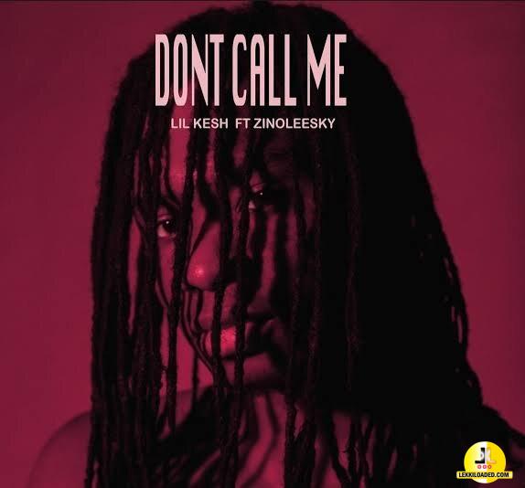 Lil Kesh ft. Zinoleesky – Don’t Call Me