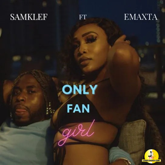 Samklef – Only Fan Girl Ft. Emaxta