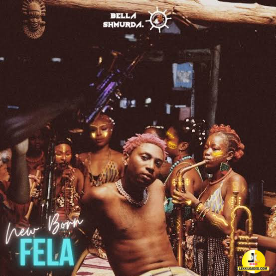 Bella Shmurda – New Born Fela
