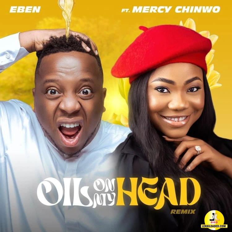 Eben – Oil On My Head (Remix) Ft. Mercy Chinwo