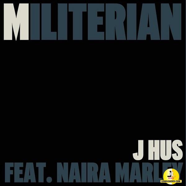 J Hus – Militerian Ft. Naira Marley