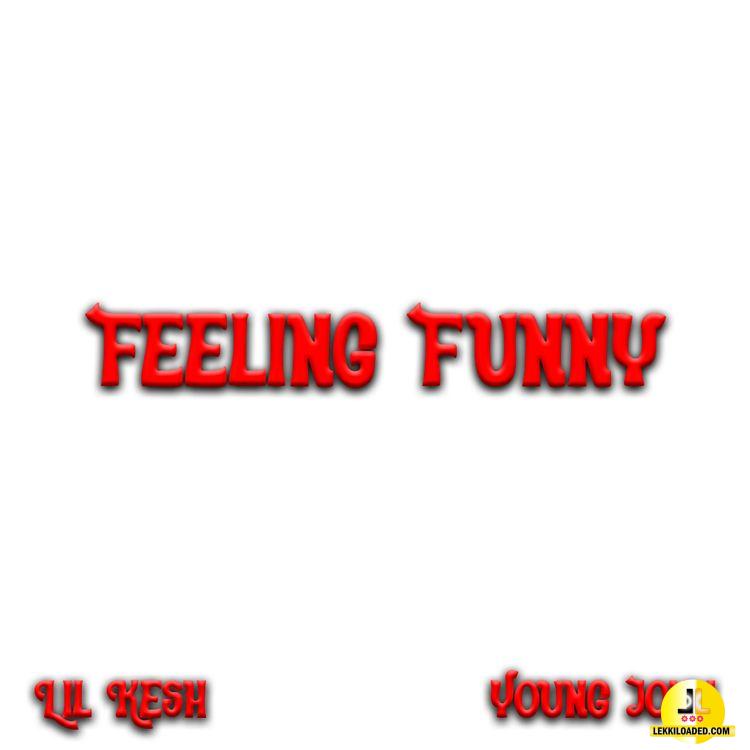 Lil Kesh – Feeling Funny Ft. Young Jonn