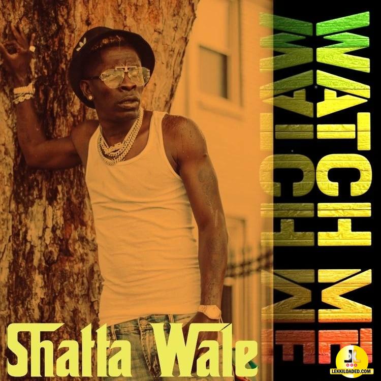 Shatta Wale – Watch Me